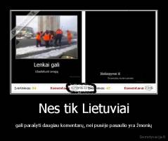 Nes tik Lietuviai - gali parašyti daugiau komentarų, nei pusėje pasaulio yra žmonių