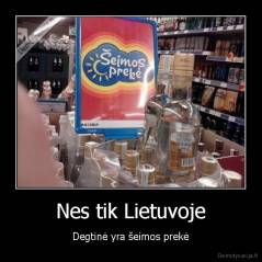 Nes tik Lietuvoje - Degtinė yra šeimos prekė