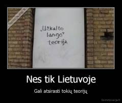 Nes tik Lietuvoje - Gali atsirasti tokių teorijų