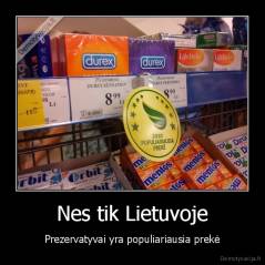 Nes tik Lietuvoje - Prezervatyvai yra populiariausia prekė