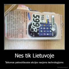 Nes tik Lietuvoje - Taikomos patraukliausios akcijos naujoms technologijoms