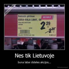 Nes tik Lietuvoje - buna labai dideles akcijos...