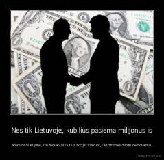 Nes tik Lietuvoje, kubilius pasiema milijonus is - aplinkos tvarkymo,ir sumoka5,000Lt uz akcija "Darom",kad zmones dirbtu nemokamai