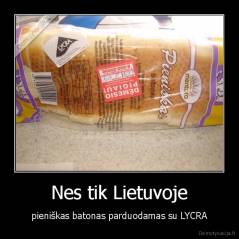 Nes tik Lietuvoje - pieniškas batonas parduodamas su LYCRA