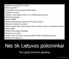 Nes tik Lietuvos policininkai - Turi gerą humoro jausmą