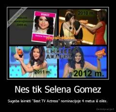 Nes tik Selena Gomez - Sugeba laimėti "Best TV Actress" nominacijoje 4 metus iš eilės.
