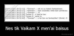 Nes tik Vaikam X men'ai baisus - 