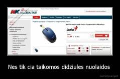 Nes tik cia taikomos didziules nuolaidos  - 