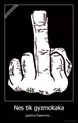 Nes tik gyzmokaka - gaidina Raseinius...