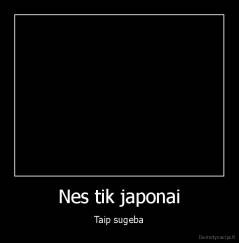 Nes tik japonai - Taip sugeba