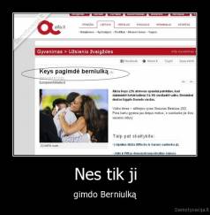 Nes tik ji - gimdo Berniulką