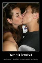 Nes tik lietuviai - Sugeba tuo paciu metu buciuotis ir reklmauoti cigaretes (ir tai nelietuviskas)