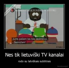 Nes tik lietuviški TV kanalai - rodo su latviškais subtitrais
