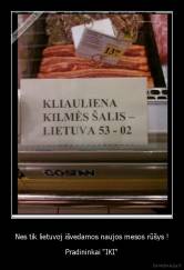 Nes tik lietuvoj išvedamos naujos mesos rūšys ! - Pradininkai "IKI"