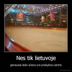 Nes tik lietuvoje - geriausia ledo arena yra prekybos centre