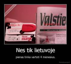 Nes tik lietuvoje - pienas tinka vartoti 4 mėnesius.