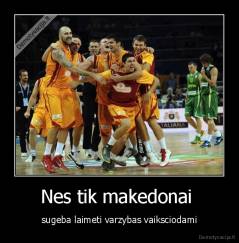 Nes tik makedonai  - sugeba laimeti varzybas vaiksciodami