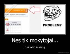 Nes tik mokytojai... - turi laiko mašiną