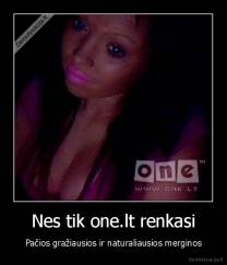 Nes tik one.lt renkasi - Pačios gražiausios ir naturaliausios merginos
