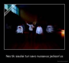 Nes tik siauliai turi savo nuosavus jackson'us - 