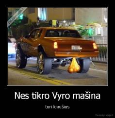 Nes tikro Vyro mašina - turi kiaušius