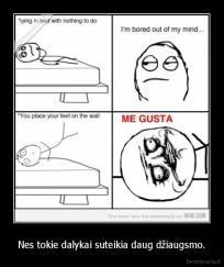 Nes tokie dalykai suteikia daug džiaugsmo. - 