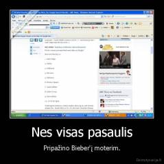 Nes visas pasaulis - Pripažino Bieber'į moterim.