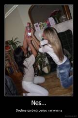 Nes... - Degtinę garbinti geriau nei orumą