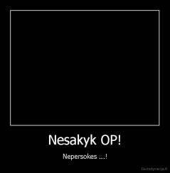 Nesakyk OP! - Nepersokes ...!