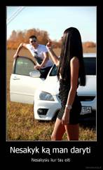 Nesakyk ką man daryti  - Nesakysiu kur tau eiti 
