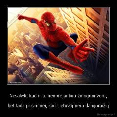 Nesakyk, kad ir tu nenorėjai būti žmogum voru, - bet tada prisiminei, kad Lietuvoj nėra dangoraižių