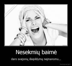 Nesekmių baimė - daro svajonių išsipildymą neįmanomu...