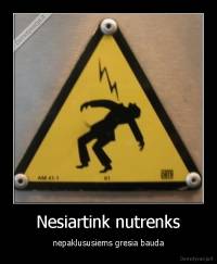 Nesiartink nutrenks - nepaklususiems gresia bauda