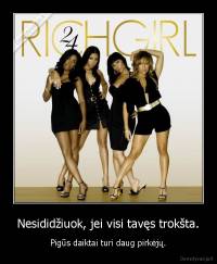 Nesididžiuok, jei visi tavęs trokšta. - Pigūs daiktai turi daug pirkėjų.