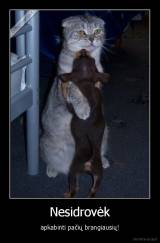 Nesidrovėk - apkabinti pačių brangiausių!