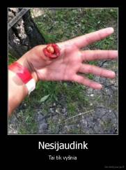 Nesijaudink - Tai tik vyšnia