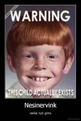 Nesinervink - vaikai ryzi gims