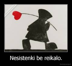 Nesistenki be reikalo. - 