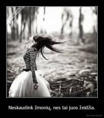 Neskaudink žmonių, nes tai juos žeidžia. - 