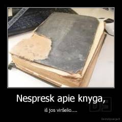 Nespresk apie knyga, - iš jos viršelio....