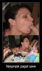 Nespręsk pagal save - 