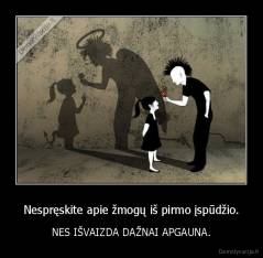 Nespręskite apie žmogų iš pirmo įspūdžio. - NES IŠVAIZDA DAŽNAI APGAUNA.