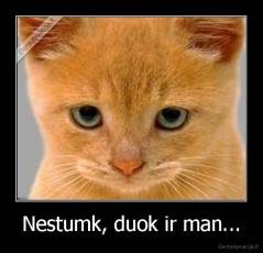 Nestumk, duok ir man... - 