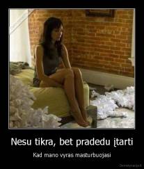 Nesu tikra, bet pradedu įtarti - Kad mano vyras masturbuojasi