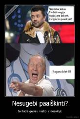 Nesugebi paaiškinti? - tai tada geriau nieko ir nesakyk