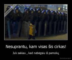 Nesuprantu, kam visas šis cirkas! - Juk sakiau , kad nebėgsiu iš pamokų
