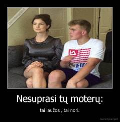 Nesuprasi tų moterų: - tai laužosi, tai nori.