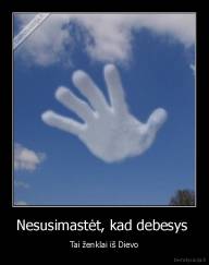Nesusimastėt, kad debesys  - Tai ženklai iš Dievo