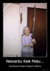 Nesvarbu Kiek Metu... - Svarbiause Kardas Dvigubai Didesnis