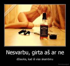 Nesvarbu, girta aš ar ne - džiaukis, kad iš viso skambinu